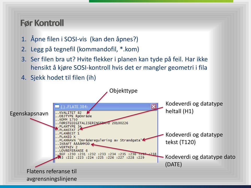 Har ikke hensikt å kjøre SOSI-kontroll hvis det er mangler geometri i fila 4.