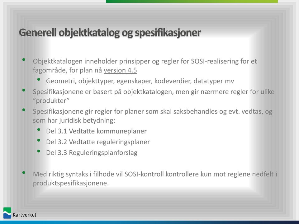 Spesifikasjonene gir regler for planer som skal saksbehandles og evt. vedtas, og som har juridisk betydning: Del 3.1 Vedtatte kommuneplaner Del 3.