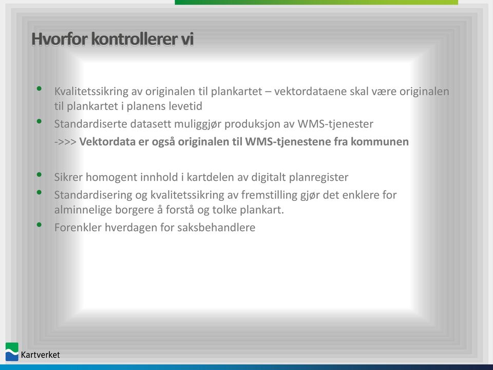 WMS-tjenestene fra kommunen Sikrer homogent innhold i kartdelen av digitalt planregister Standardisering og