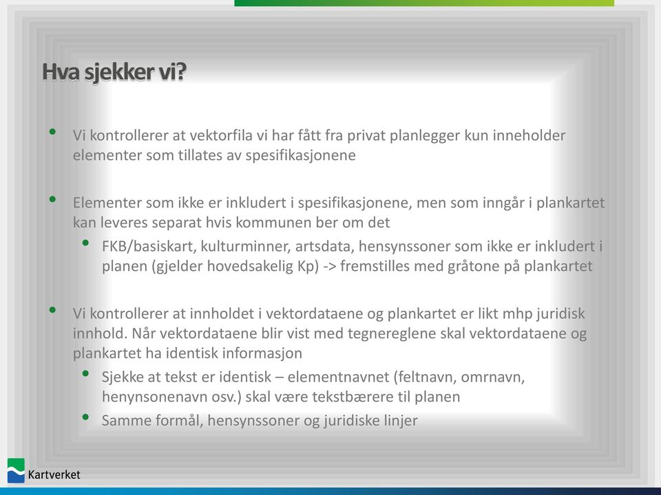 plankartet kan leveres separat hvis kommunen ber om det FKB/basiskart, kulturminner, artsdata, hensynssoner som ikke er inkludert i planen (gjelder hovedsakelig Kp) -> fremstilles med gråtone