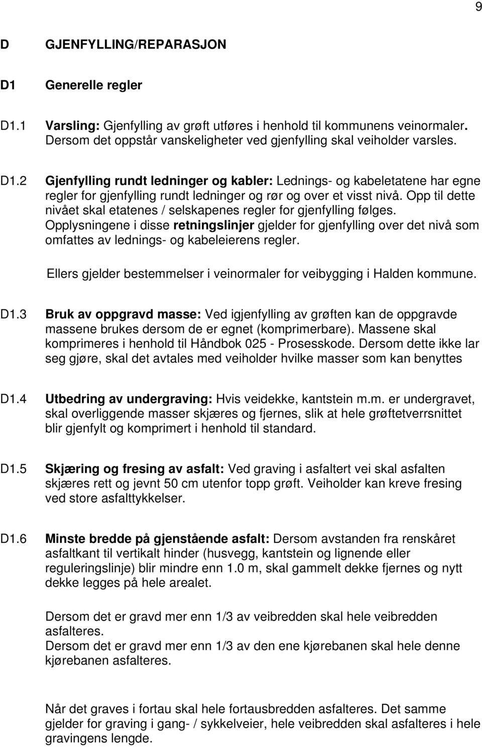 2 Gjenfylling rundt ledninger og kabler: Lednings- og kabeletatene har egne regler for gjenfylling rundt ledninger og rør og over et visst nivå.