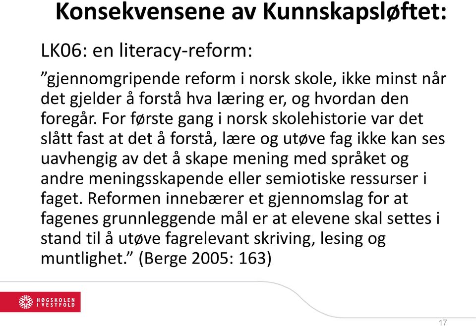 For første gang i norsk skolehistorie var det slått fast at det å forstå, lære og utøve fag ikke kan ses uavhengig av det å skape mening