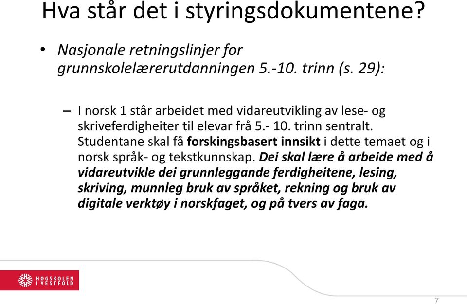 Studentane skal få forskingsbasert innsikt i dette temaet og i norsk språk- og tekstkunnskap.