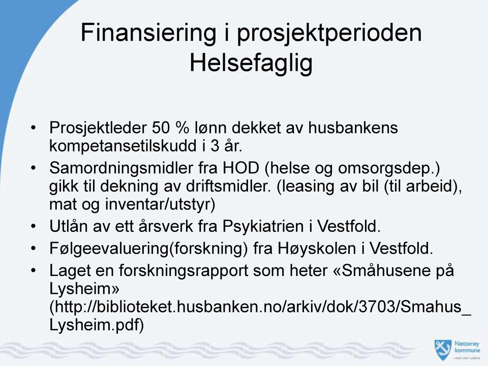 (leasing av bil (til arbeid), mat og inventar/utstyr) Utlån av ett årsverk fra Psykiatrien i Vestfold.