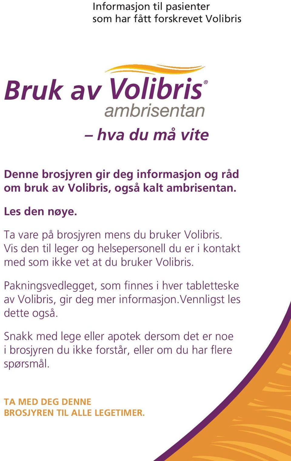 Vis den til leger og helsepersonell du er i kontakt med som ikke vet at du bruker Volibris.