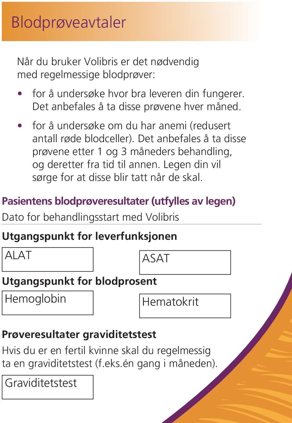 Legen din vil sørge for at disse blir tatt når de skal.