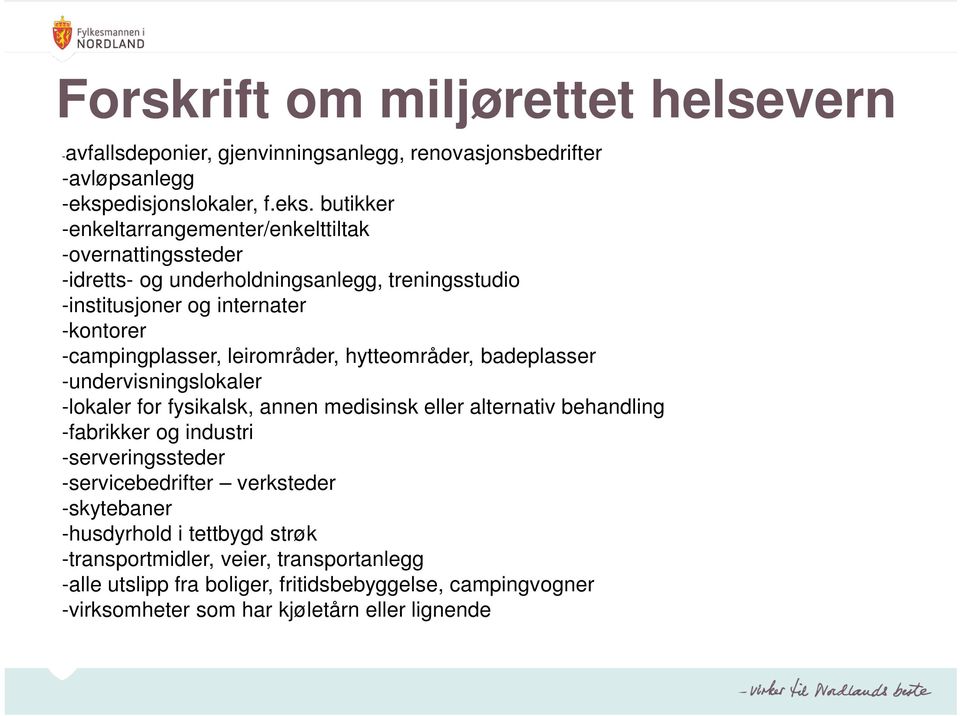 butikker -enkeltarrangementer/enkelttiltak -overnattingssteder -idretts- og underholdningsanlegg, treningsstudio -institusjoner og internater -kontorer -campingplasser,