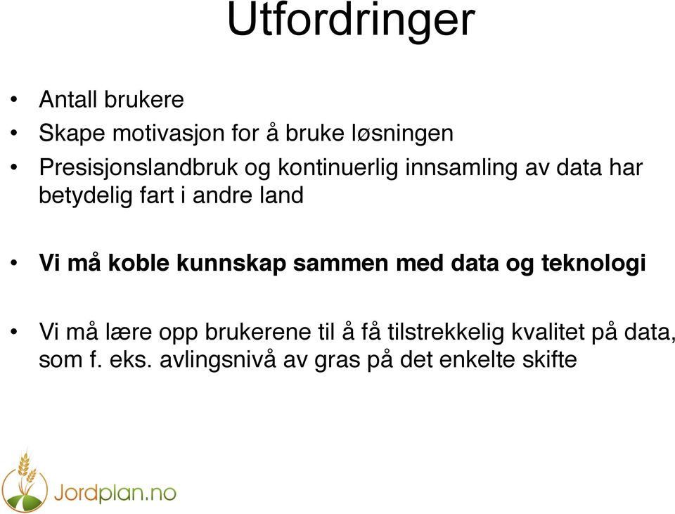 land Vi må koble kunnskap sammen med data og teknologi Vi må lære opp brukerene