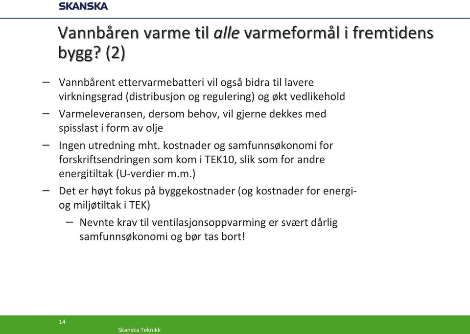 dersom behov, vil gjerne dekkes med spisslast i form av olje Ingen utredning mht.