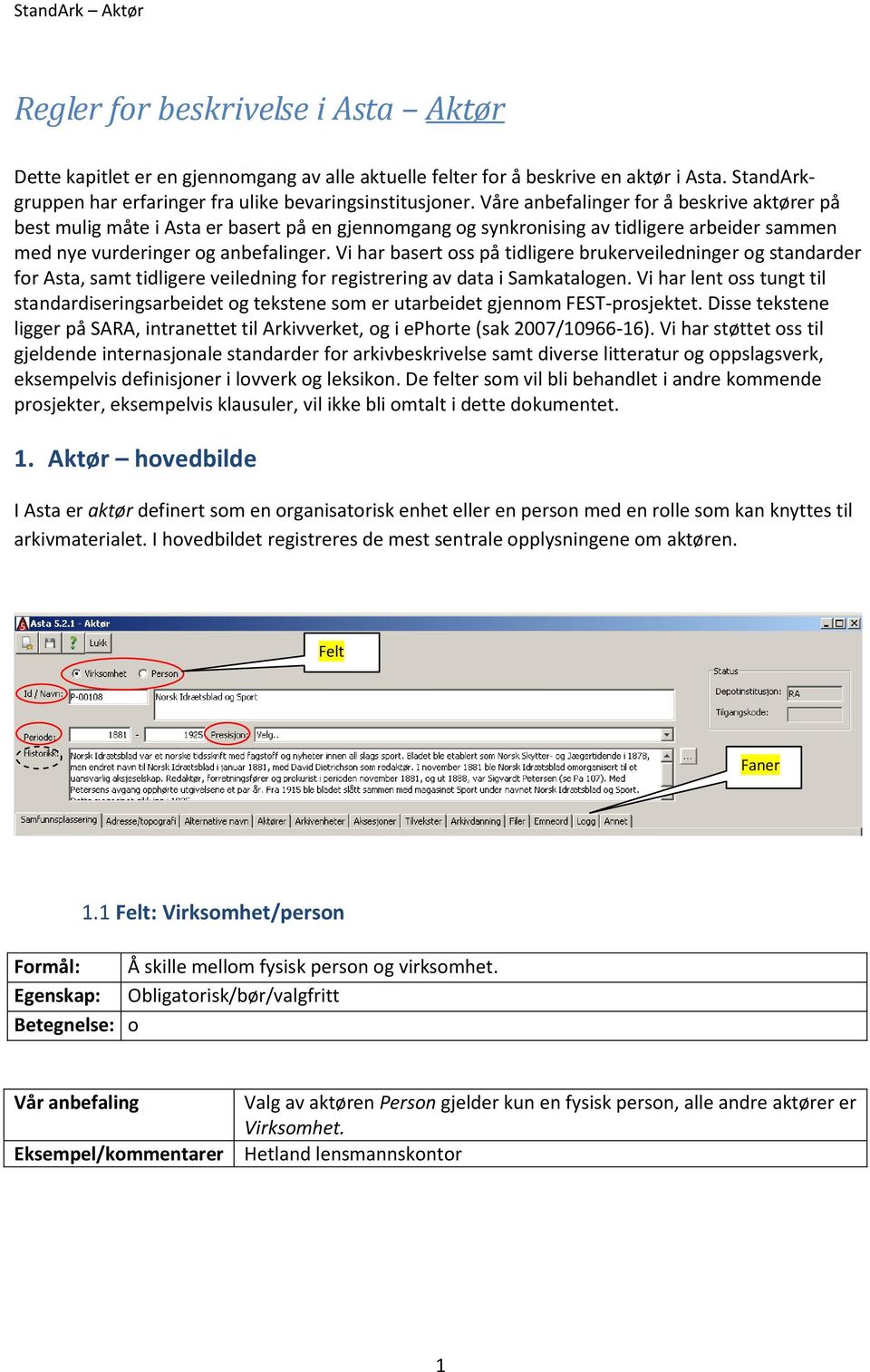 Vi har basert oss på tidligere brukerveiledninger og standarder for Asta, samt tidligere veiledning for registrering av data i Samkatalogen.