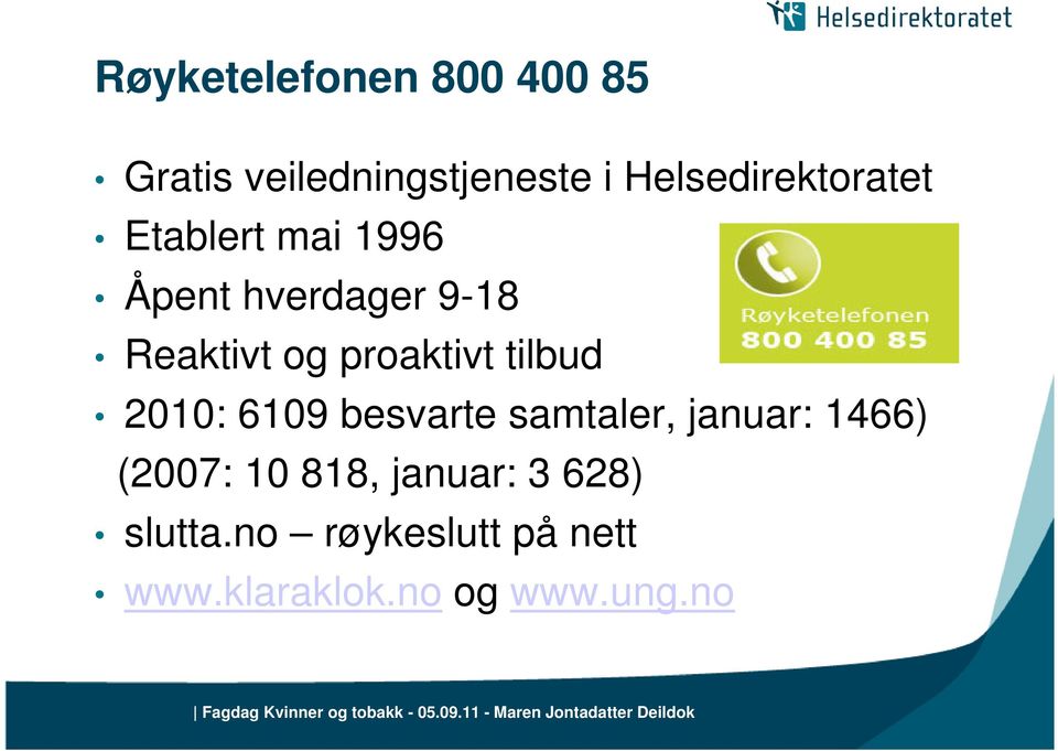 proaktivt tilbud 2010: 6109 besvarte samtaler, januar: 1466) (2007: