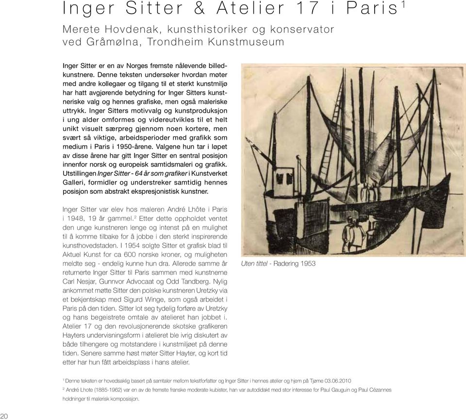 Denne teksten undersøker hvordan møter med andre kollegaer og tilgang til et sterkt kunstmiljø har hatt avgjørende betydning for Inger Sitters kunstneriske valg og hennes grafiske, men også maleriske