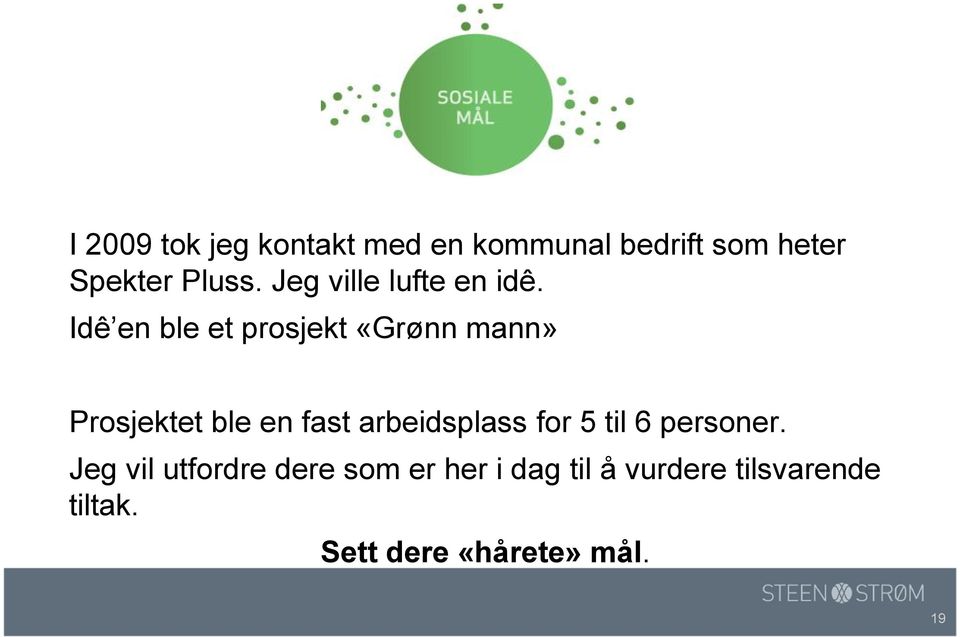 Idê en ble et prosjekt «Grønn mann» Prosjektet ble en fast arbeidsplass for