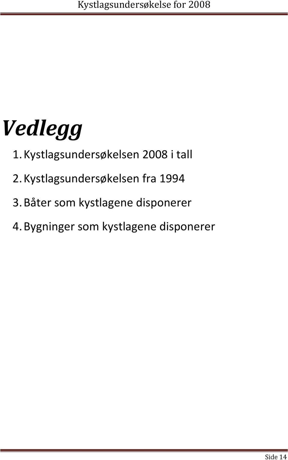 Kystlagsundersøkelsen fra 1994 3.