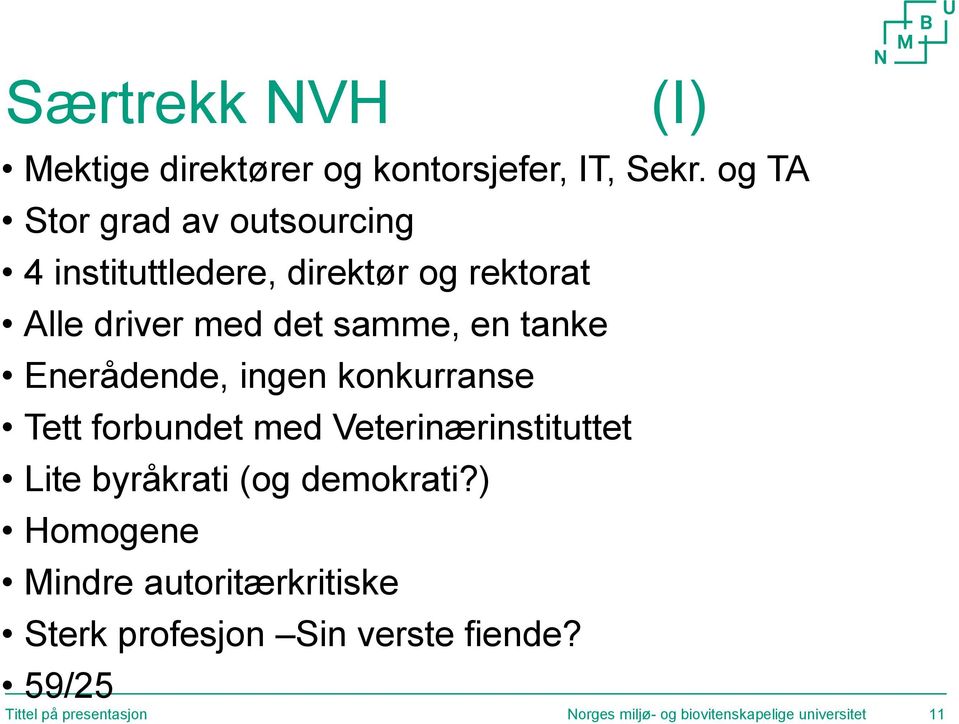 tanke Enerådende, ingen konkurranse Tett forbundet med Veterinærinstituttet Lite byråkrati (og demokrati?