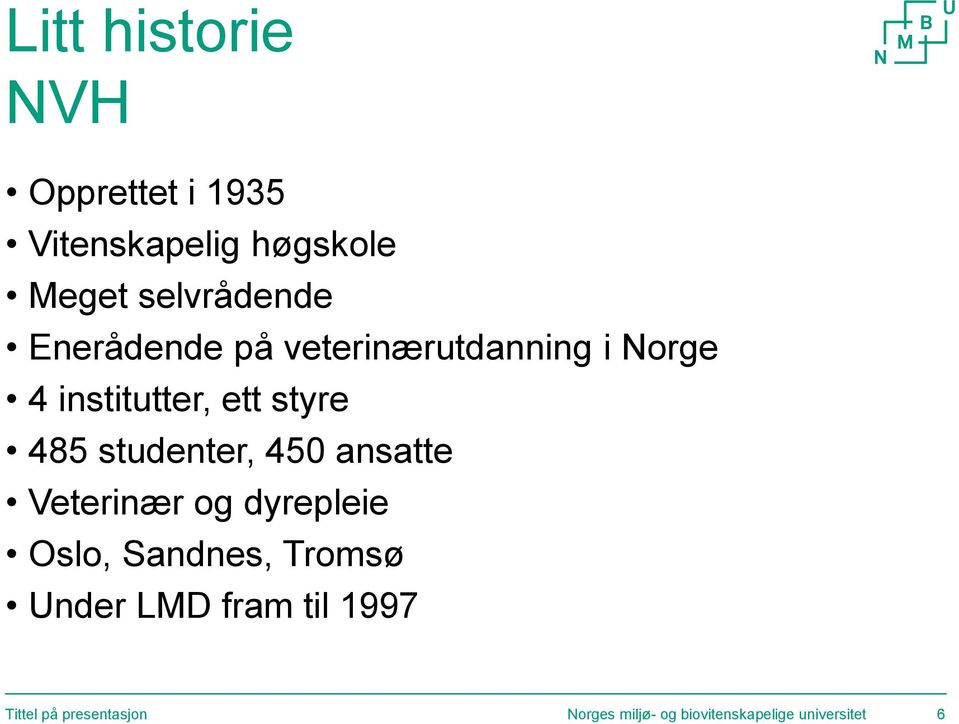 studenter, 450 ansatte Veterinær og dyrepleie Oslo, Sandnes, Tromsø Under LMD