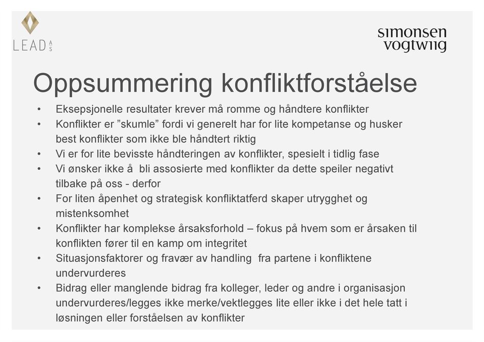 åpenhet og strategisk konfliktatferd skaper utrygghet og mistenksomhet Konflikter har komplekse årsaksforhold fokus på hvem som er årsaken til konflikten fører til en kamp om integritet