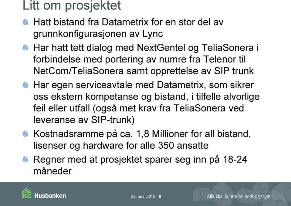 oss ekstern kompetanse og bistand, i tilfelle alvorlige feil eller utfall (også met krav fra TeliaSonera ved leveranse av SIP-trunk) Kostnadsramme på