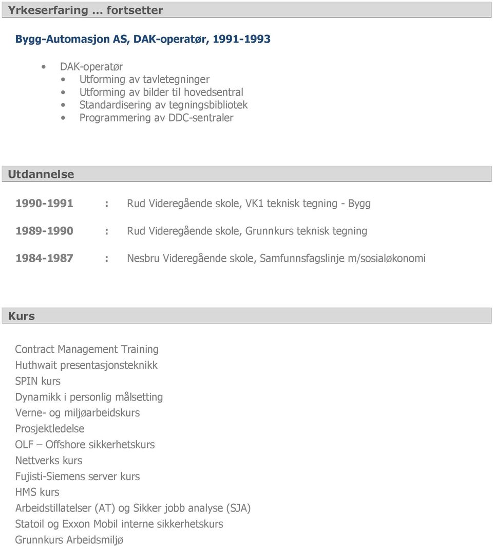 Videregående skole, Samfunnsfagslinje m/sosialøkonomi Kurs Contract Management Training Huthwait presentasjonsteknikk SPIN kurs Dynamikk i personlig målsetting Verne- og miljøarbeidskurs