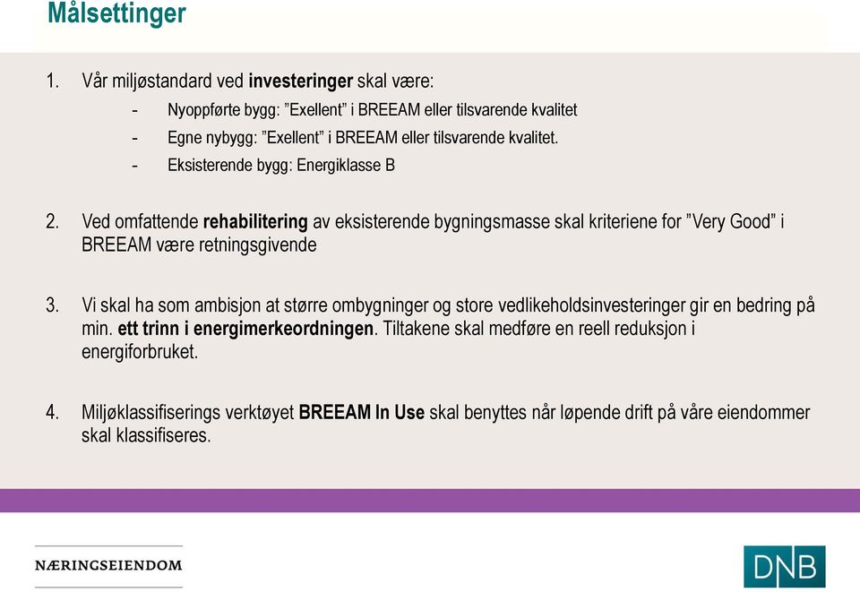 kvalitet. - Eksisterende bygg: Energiklasse B 2.