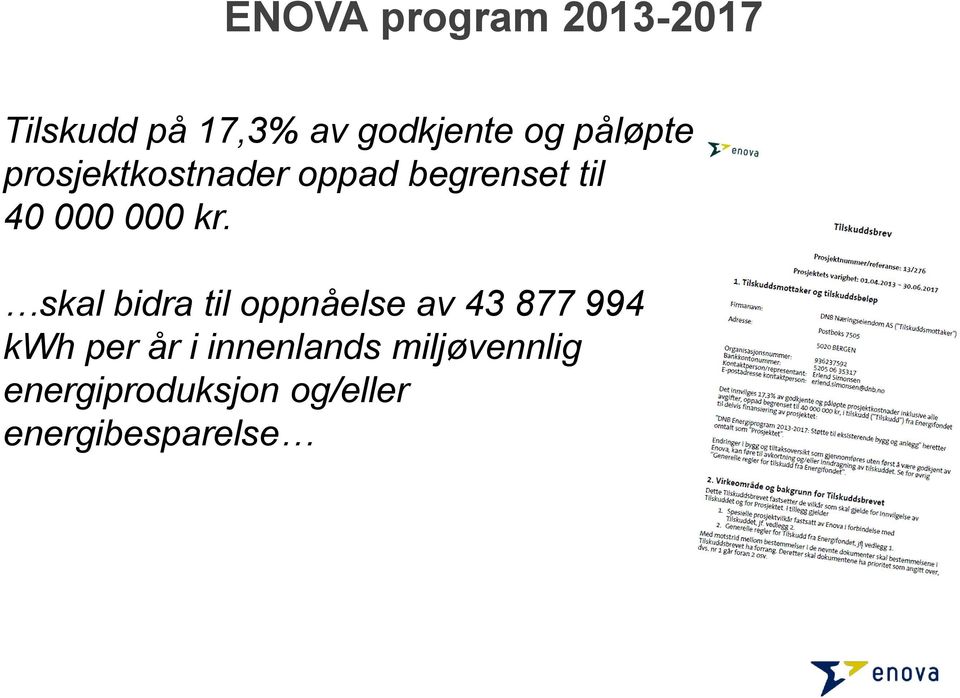 skal bidra til oppnåelse av 43 877 994 kwh per år i