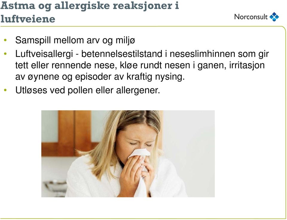 tett eller rennende nese, kløe rundt nesen i ganen, irritasjon av