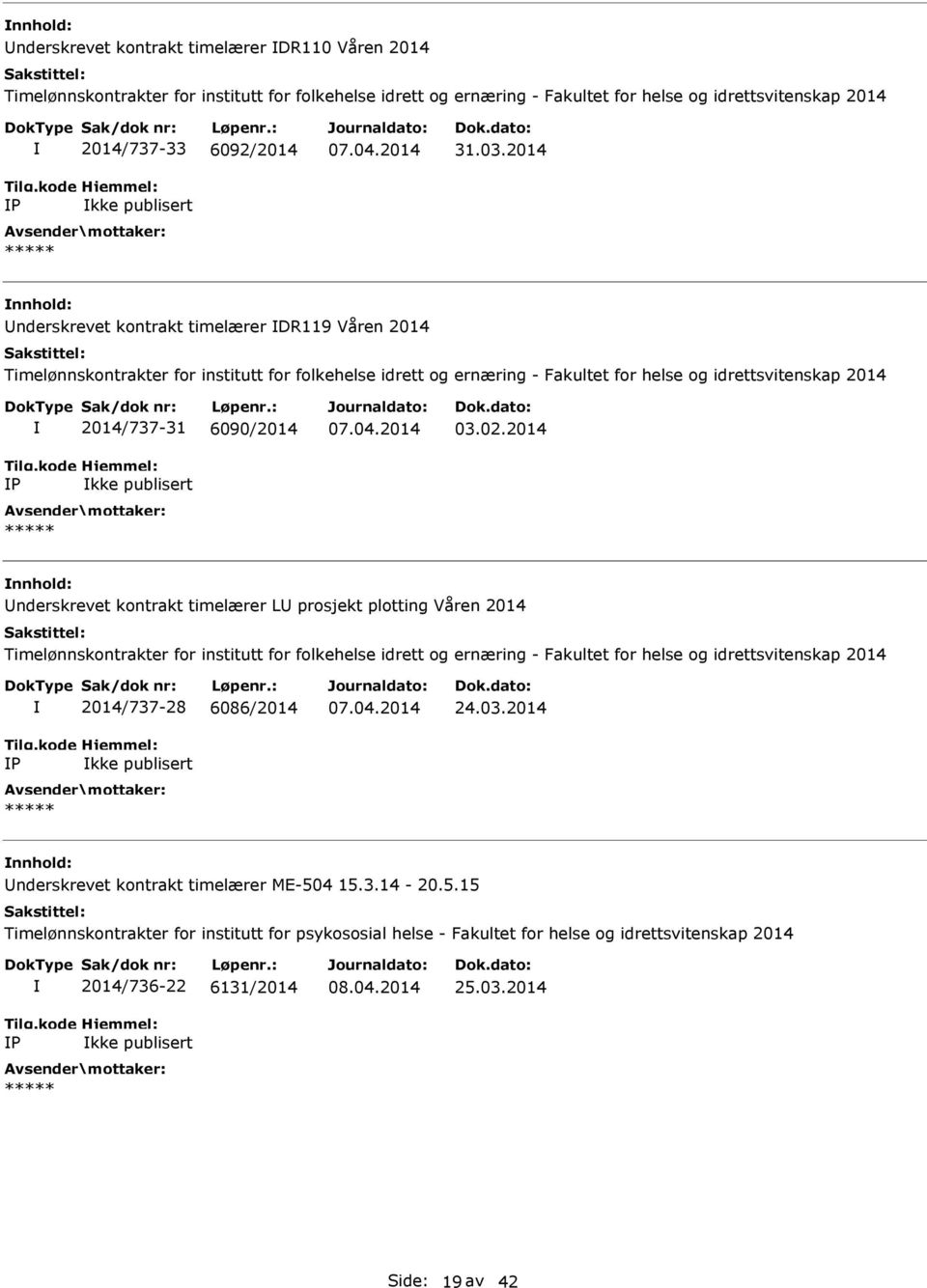 2014 nderskrevet kontrakt timelærer DR119 Våren 2014 Timelønnskontrakter for institutt for folkehelse idrett og ernæring - Fakultet for helse og idrettsvitenskap 2014 2014/737-31 6090/2014 kke