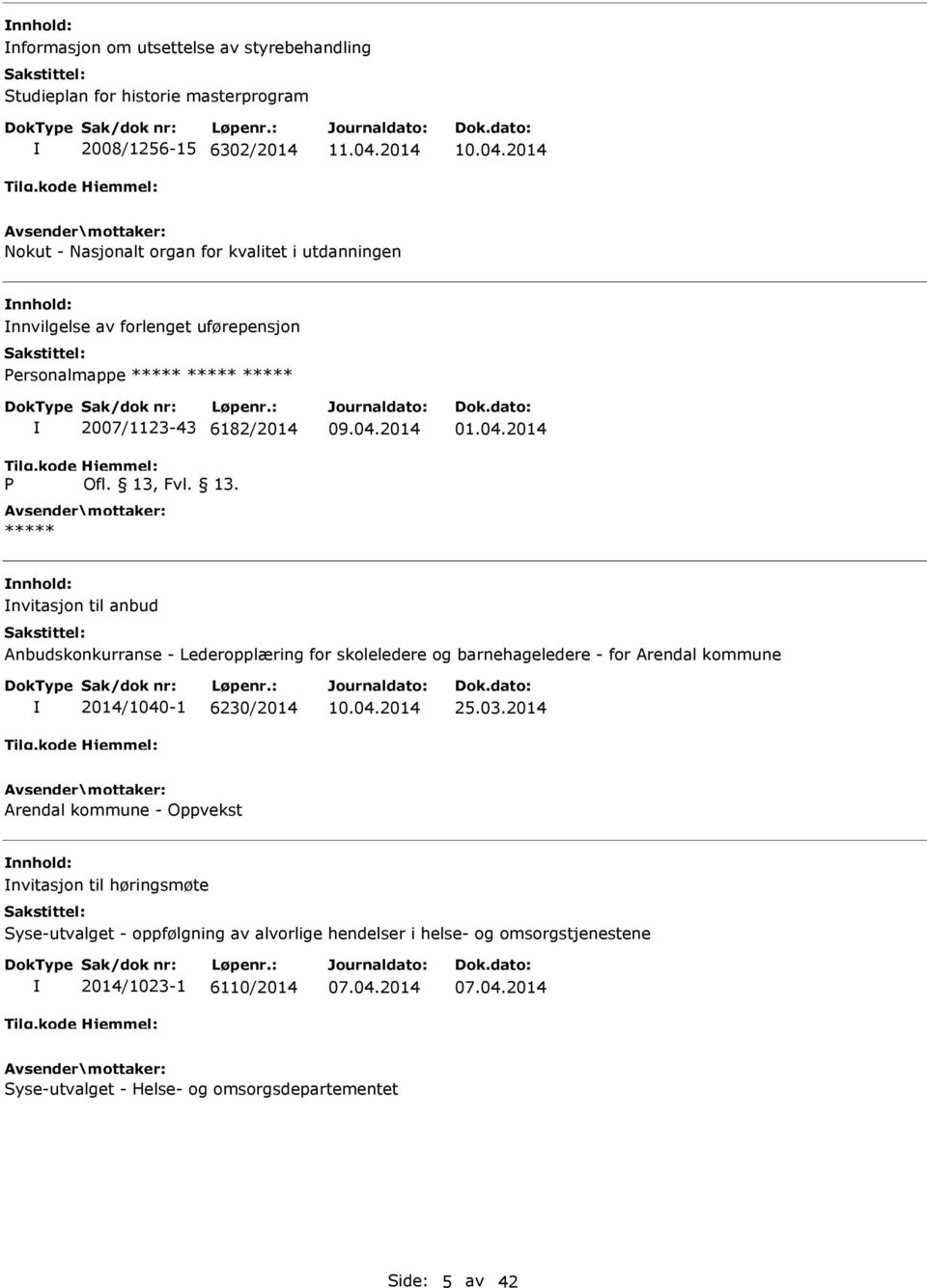 2014 nvitasjon til anbud Anbudskonkurranse - Lederopplæring for skoleledere og barnehageledere - for Arendal kommune 2014/1040-1 6230/2014 25.03.