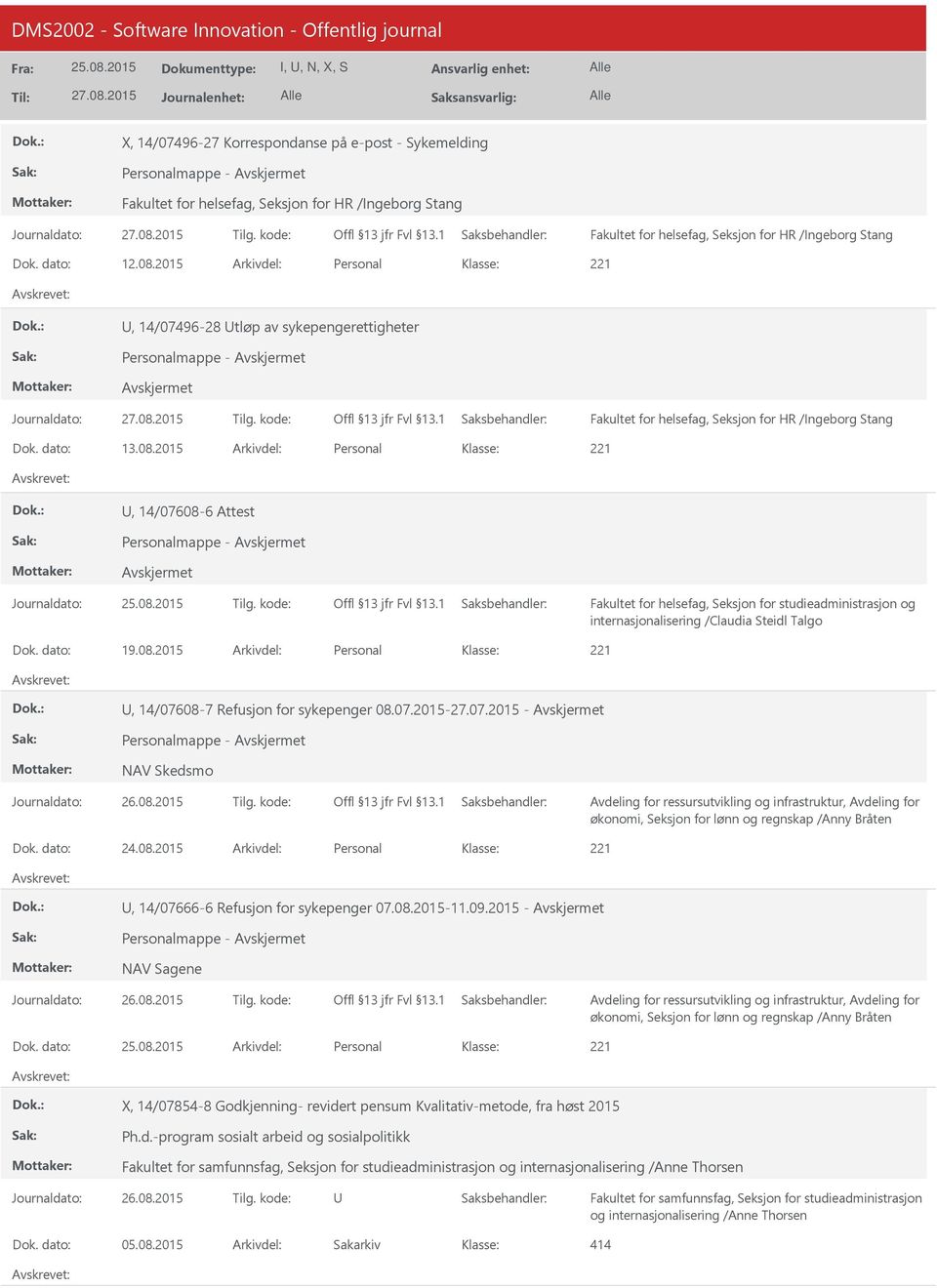 2015 Personal, 14/07608-6 Attest Personalmappe - internasjonalisering /Claudia Steidl Talgo 19.08.2015 Personal, 14/07608-7 Refusjon for sykepenger 08.07.2015-27.07.2015 - Personalmappe - NAV Skedsmo økonomi, Seksjon for lønn og regnskap /Anny Bråten 24.