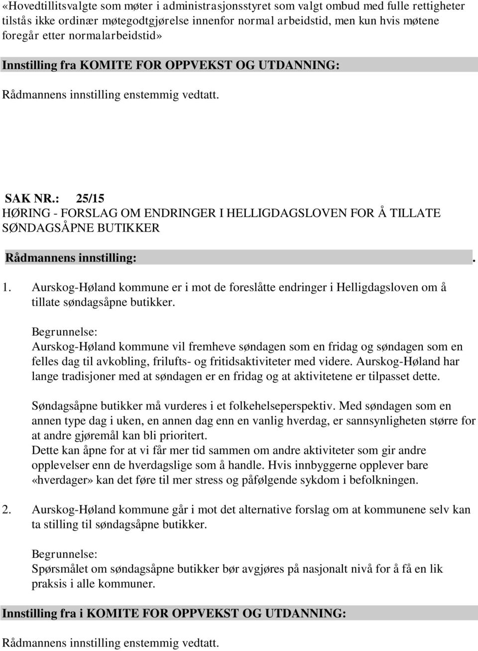 : 25/15 HØRING - FORSLAG OM ENDRINGER I HELLIGDAGSLOVEN FOR Å TILLATE SØNDAGSÅPNE BUTIKKER 1.