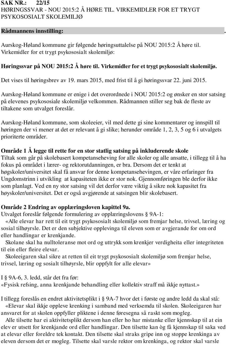 mars 2015, med frist til å gi høringssvar 22. juni 2015. Aurskog-Høland kommune er enige i det overordnede i NOU 2015:2 og ønsker en stor satsing på elevenes psykososiale skolemiljø velkommen.