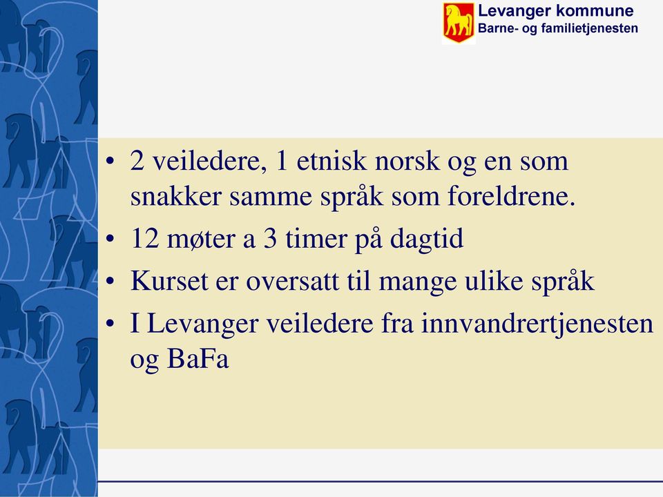 12 møter a 3 timer på dagtid Kurset er oversatt