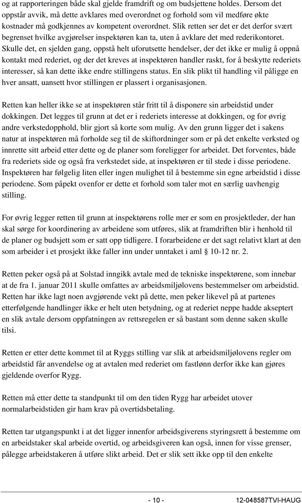 Slik retten ser det er det derfor svært begrenset hvilke avgjørelser inspektøren kan ta, uten å avklare det med rederikontoret.