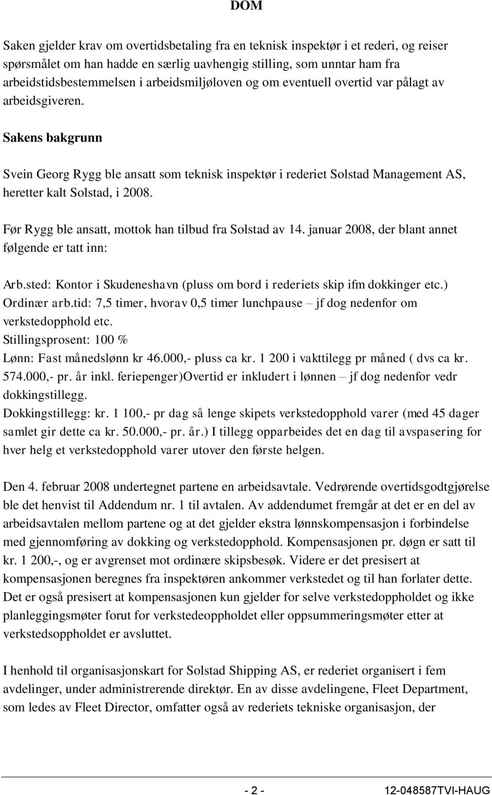Sakens bakgrunn Svein Georg Rygg ble ansatt som teknisk inspektør i rederiet Solstad Management AS, heretter kalt Solstad, i 2008. Før Rygg ble ansatt, mottok han tilbud fra Solstad av 14.