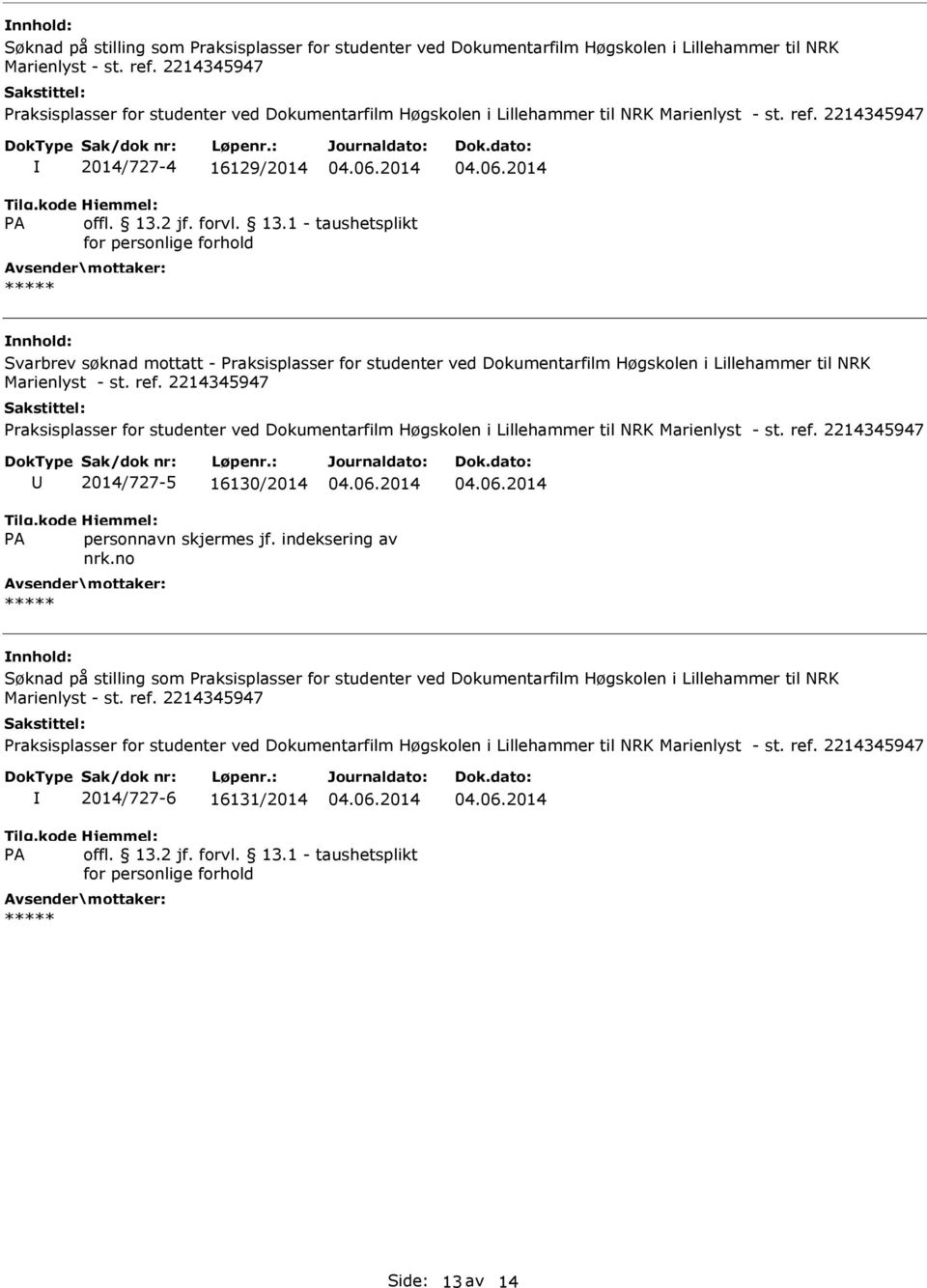 2214345947 2014/727-4 16129/2014 Svarbrev søknad mottatt - Praksisplasser for studenter ved Dokumentarfilm Høgskolen i Lillehammer til NRK Marienlyst - st. ref.