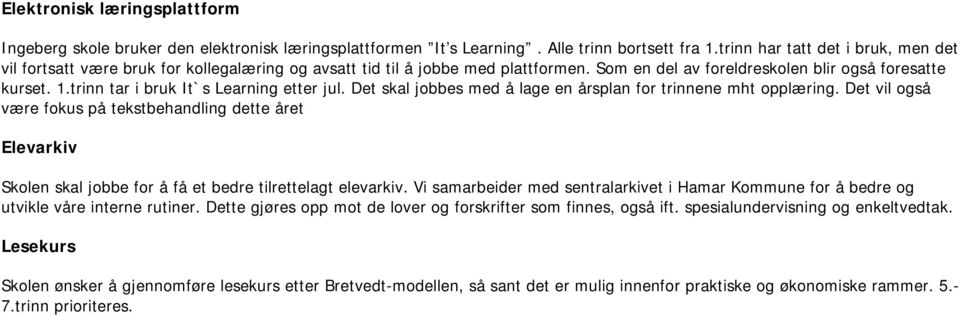 trinn tar i bruk It`s Learning etter jul. Det skal jobbes med å lage en årsplan for trinnene mht opplæring.