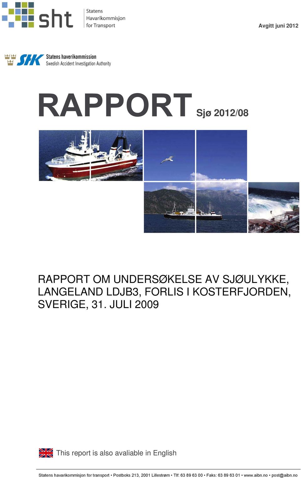 JULI 2009 This report is also avaliable in English Statens havarikommisjon