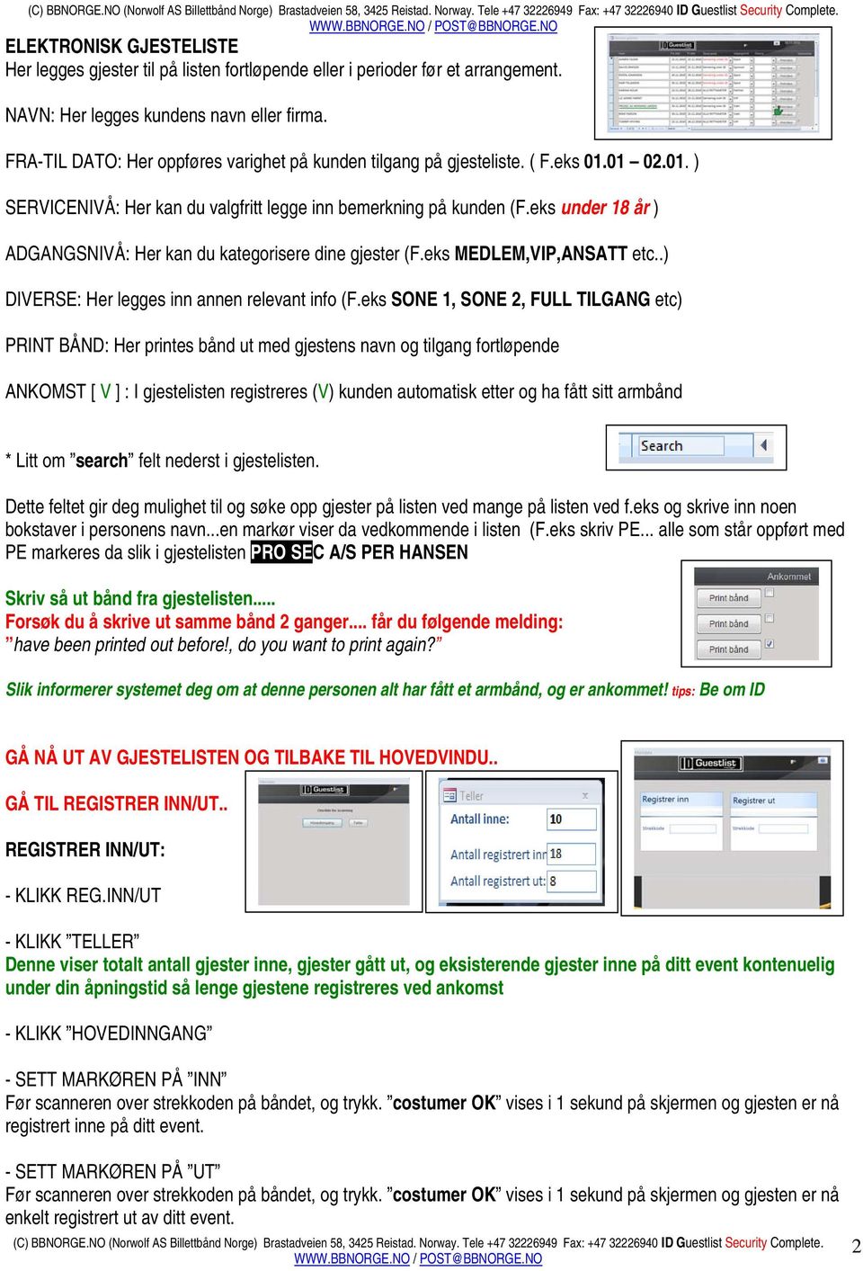 eks under 18 år ) ADGANGSNIVÅ: Her kan du kategorisere dine gjester (F.eks MEDLEM,VIP,ANSATT etc..) DIVERSE: Her legges inn annen relevant info (F.