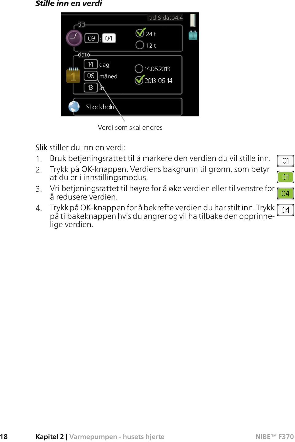 Verdiens bakgrunn til grønn, som betyr at du er i innstillingsmodus. 3.