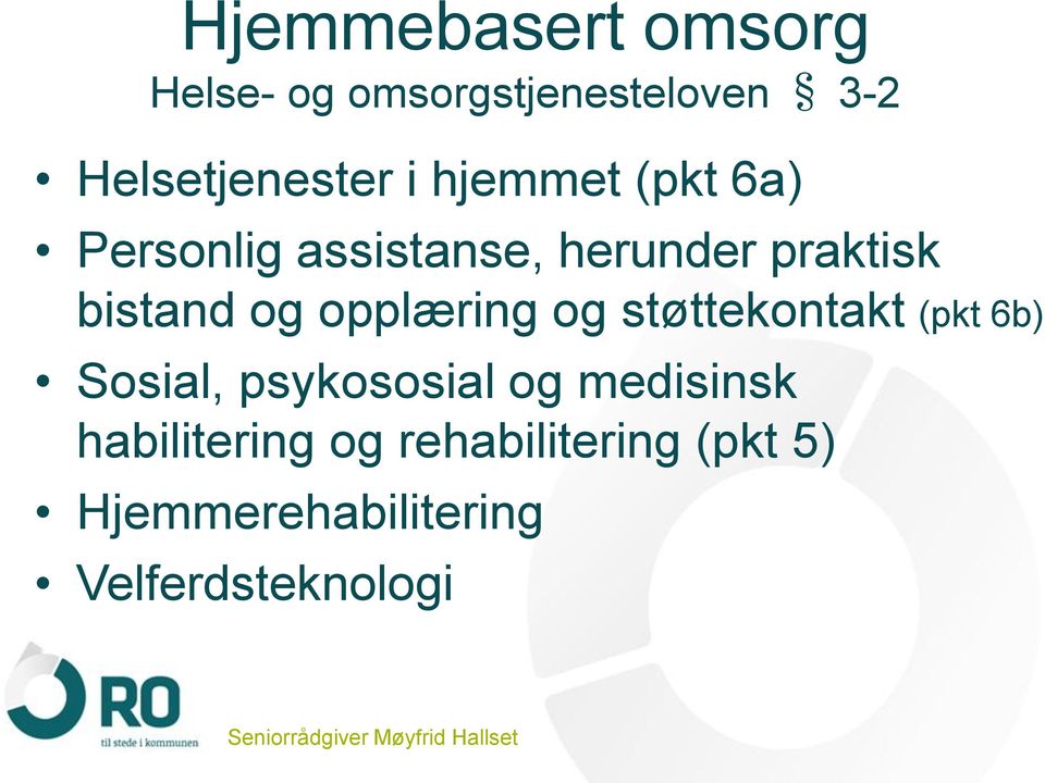 opplæring og støttekontakt (pkt 6b) Sosial, psykososial og medisinsk