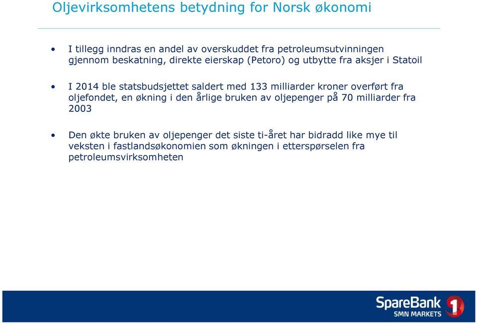 kroner overført fra oljefondet, en økning i den årlige bruken av oljepenger på 70 milliarder fra 2003 Den økte bruken av