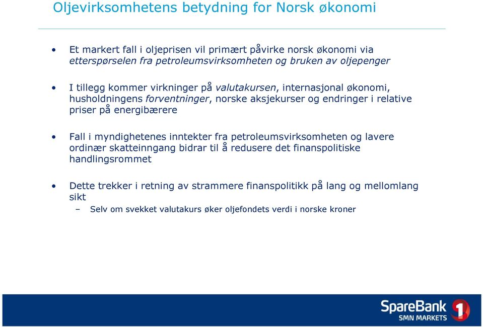 relative priser på energibærere Fall i myndighetenes inntekter fra petroleumsvirksomheten og lavere ordinær skatteinngang bidrar til å redusere det