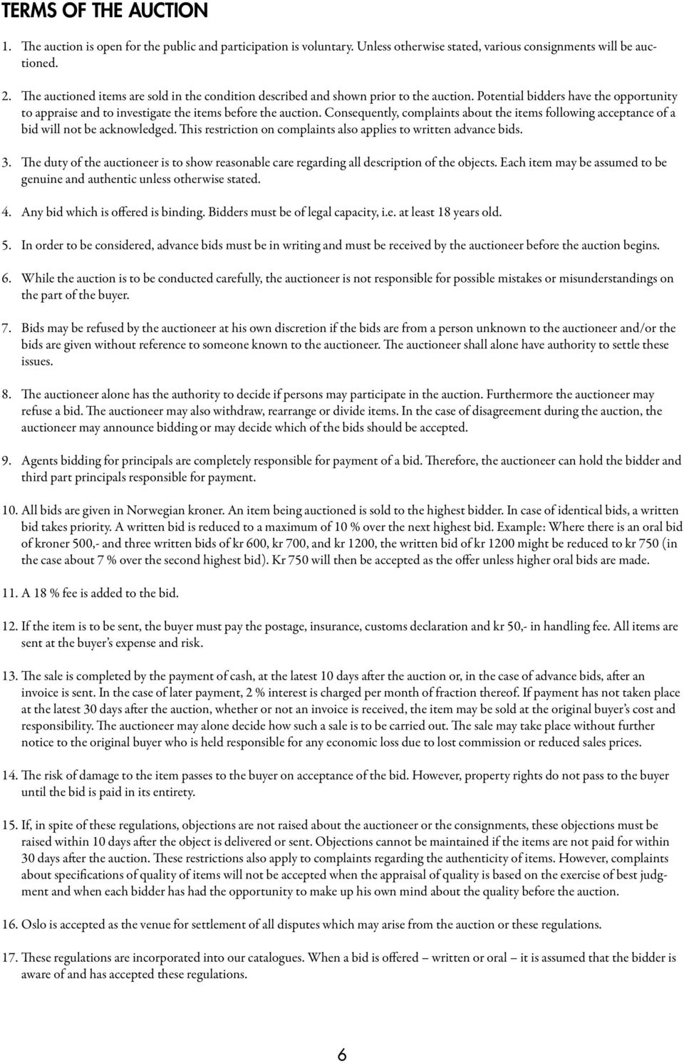 Consequently, complaints about the items following acceptance of a bid will not be acknowledged. This restriction on complaints also applies to written advance bids. 3.