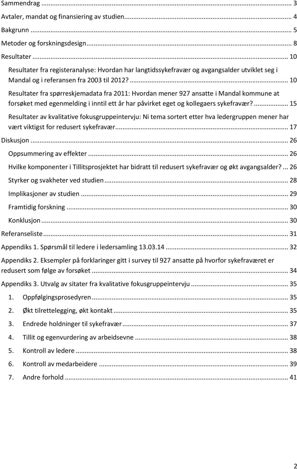 ... 10 Resultater fra spørreskjemadata fra 2011: Hvordan mener 927 ansatte i Mandal kommune at forsøket med egenmelding i inntil ett år har påvirket eget og kollegaers sykefravær?