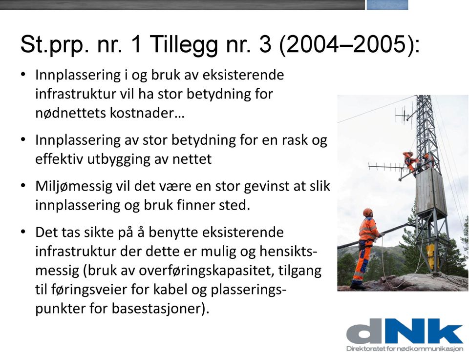 Innplassering av stor betydning for en rask og effektiv utbygging av nettet Miljømessig vil det være en stor gevinst at slik