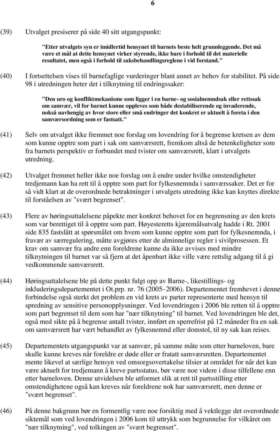 " (40) I fortsettelsen vises til barnefaglige vurderinger blant annet av behov for stabilitet.