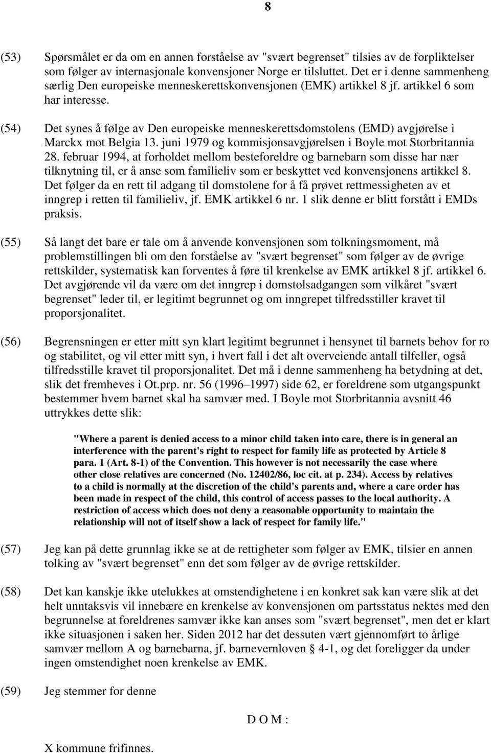 (54) Det synes å følge av Den europeiske menneskerettsdomstolens (EMD) avgjørelse i Marckx mot Belgia 13. juni 1979 og kommisjonsavgjørelsen i Boyle mot Storbritannia 28.