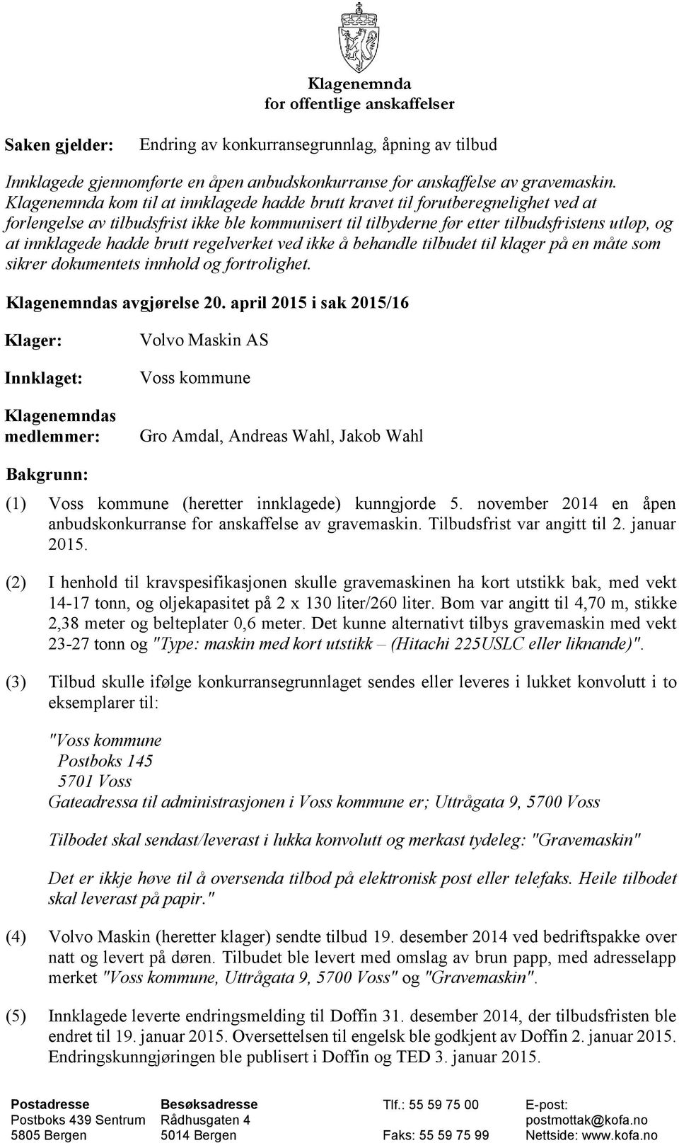 hadde brutt regelverket ved ikke å behandle tilbudet til klager på en måte som sikrer dokumentets innhold og fortrolighet. Klagenemndas avgjørelse 20.