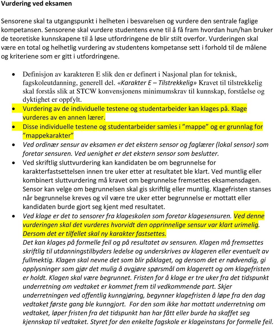 Vurderingen skal være en total og helhetlig vurdering av studentens kompetanse sett i forhold til de målene og kriteriene som er gitt i utfordringene.