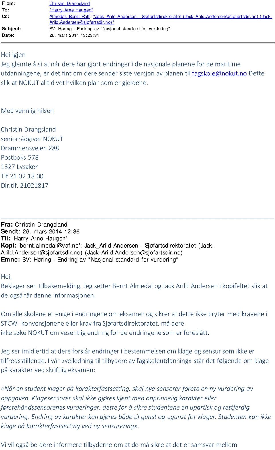 mars 2014 13:23:31 Hei igjen Jeg glemte å si at når dere har gjort endringer i de nasjonale planene for de maritime utdanningene, er det fint om dere sender siste versjon av planen til fagskole@nokut.